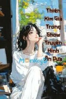 Thiên Kim Giả Trong Show Truyền Hình Ăn Dưa