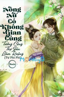 Nông Nữ Có Không Gian: Cùng Tướng Công Thợ Săn Làm Ruộng