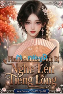 Phu Nhân Hào Môn Bị Nghe Lén Tiếng Lòng: Vựa Drama Toàn Kẻ Cặn Bã