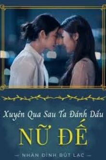 Xuyên Qua Sau Ta Đánh Dấu Nữ Đế