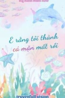 E Rằng Tôi Thành Cá Mặn Mất Rồi
