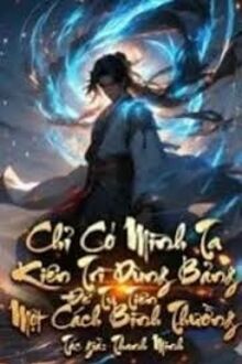 Chỉ Có Mình Ta Kiên Trì Dùng Bảng Để Tu Tiên Một Cách Bình Thường
