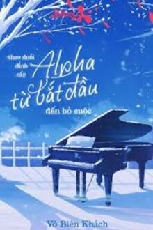 Theo Đuổi Đỉnh Cấp Alpha Từ Bắt Đầu Đến Bỏ Cuộc