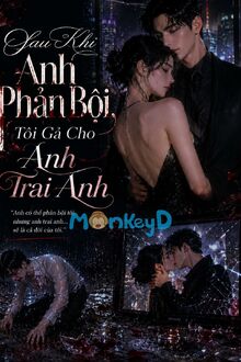 Sau Khi Anh Phản Bội, Tôi Gả Cho Anh Trai Anh