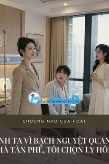 Anh Ta Vì Bạch Nguyệt Quang Mà Tàn Phế, Tôi Chọn Ly Hôn