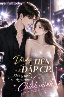 Dùng Tiền Đập CP, Không Ngờ Đập Trúng Chính Mình