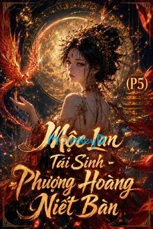 Mộc Lan Tái Sinh - Phương Hoàng Niết Bàn (P5): Thao Túng Thị Phi