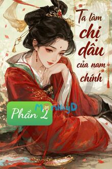 Ta Làm Chị Dâu Của Nam Chính - Phần 2 