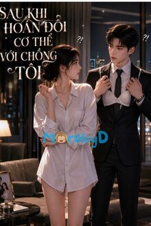 Sau Khi Hoán Đổi Cơ Thể Với Chồng Tồi
