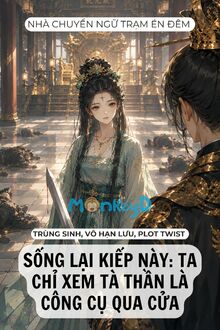 Sống Lại Kiếp Này: Ta Chỉ Xem Tà Thần Là Công Cụ Qua Cửa