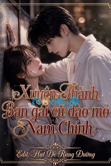Xuyên Thành Bạn Gái Cũ Đào Mỏ Của Nam Chính