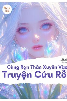 Cùng Bạn Thân Xuyên Vào Truyện Cứu Rỗi