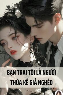 Bạn Trai Tôi Là Người Thừa Kế Giả Nghèo